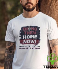 Bring Them Home Now Nahal Oz Is My Home Shirt