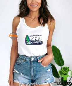 Bring Ya Ass To Minnesota Timberwolves Shirt