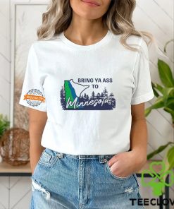 Bring Ya Ass To Minnesota Timberwolves Shirt