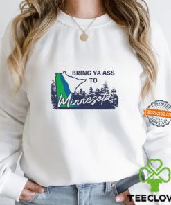 Bring Ya Ass To Minnesota Timberwolves Shirt