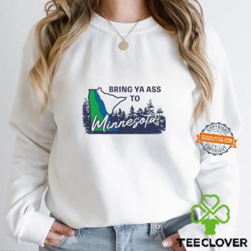 Bring Ya Ass To Minnesota Timberwolves Shirt