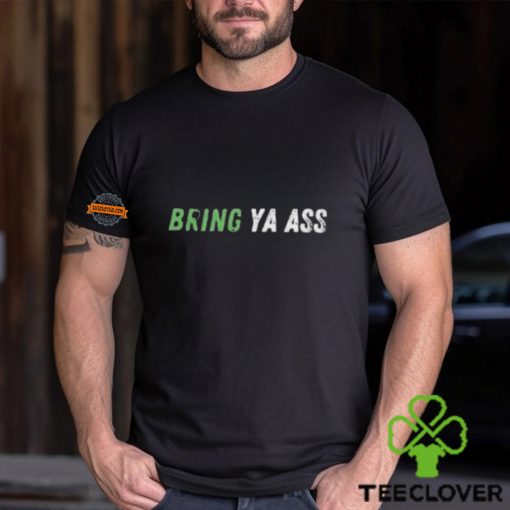 Bring Ya Ass Unisex T Shirt