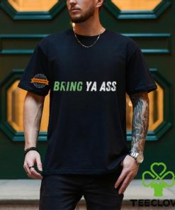 Bring Ya Ass Unisex T Shirt