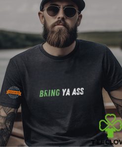 Bring Ya Ass Unisex T Shirt