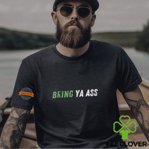 Bring Ya Ass Unisex T Shirt