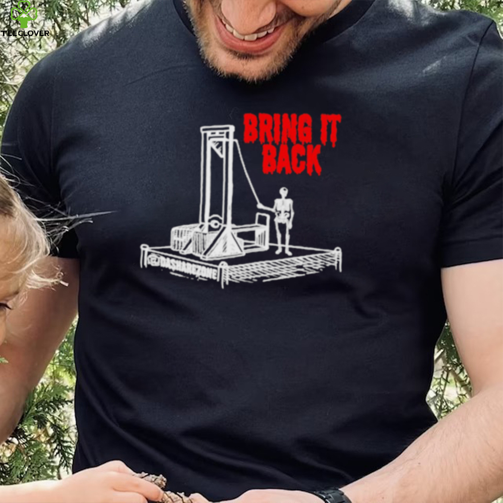 Bring it back guillotine shirt