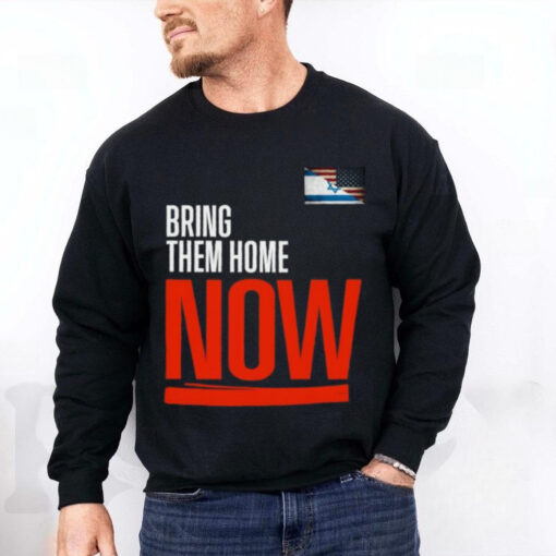 Bring them home now! stand with Israel israelI American flag T hoodie, sweater, longsleeve, shirt v-neck, t-shirt