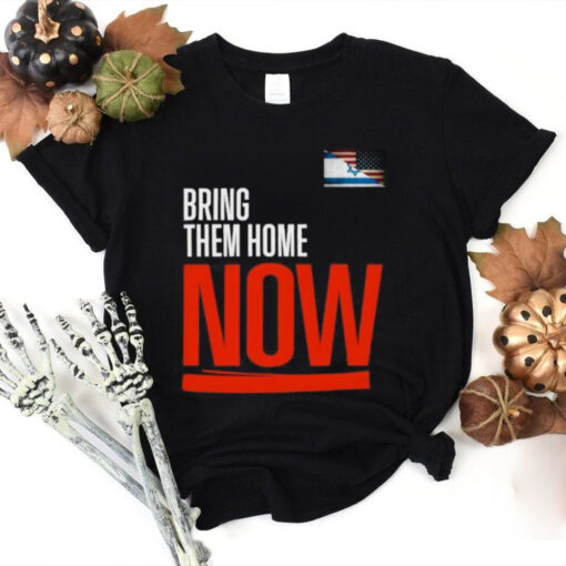 Bring them home now! stand with Israel israelI American flag T hoodie, sweater, longsleeve, shirt v-neck, t-shirt