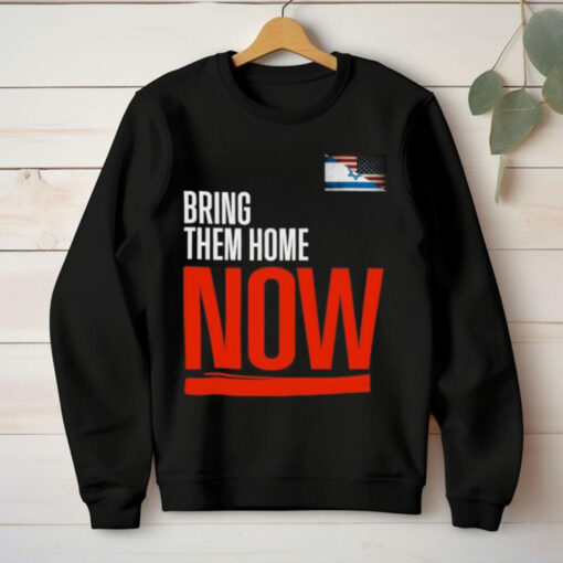 Bring them home now! stand with Israel israelI American flag T hoodie, sweater, longsleeve, shirt v-neck, t-shirt