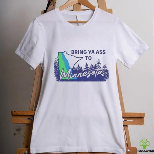 Bring ya ass to Minnesota timberwolves shirt