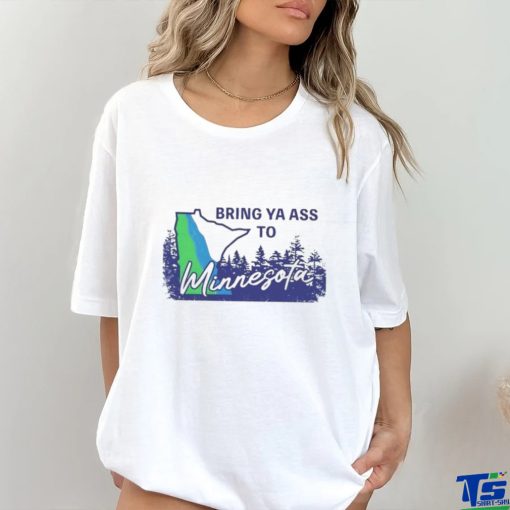 Bring ya ass to Minnesota timberwolves shirt