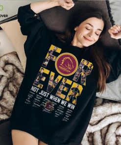 Brisbane Broncos for ever not just when we win signature 2023 hoodie, sweater, longsleeve, shirt v-neck, t-shirt