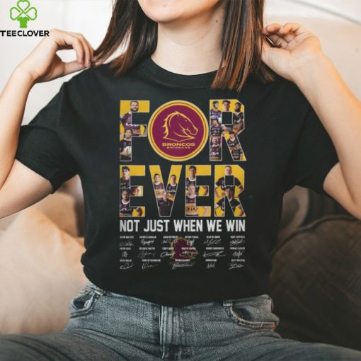 Brisbane Broncos for ever not just when we win signature 2023 hoodie, sweater, longsleeve, shirt v-neck, t-shirt