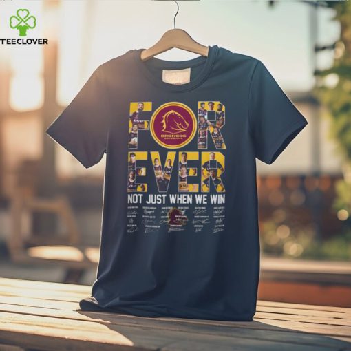 Brisbane Broncos for ever not just when we win signature 2023 hoodie, sweater, longsleeve, shirt v-neck, t-shirt