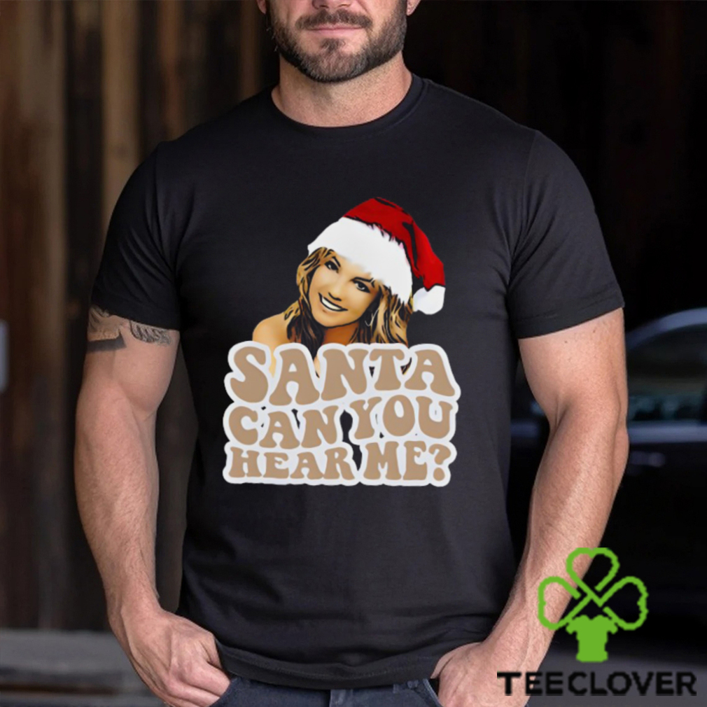 Britney Spears Christmas Santa Can You Hear Me Shirt Britney Spears Christmas Santa Can You Hear Me Shirt