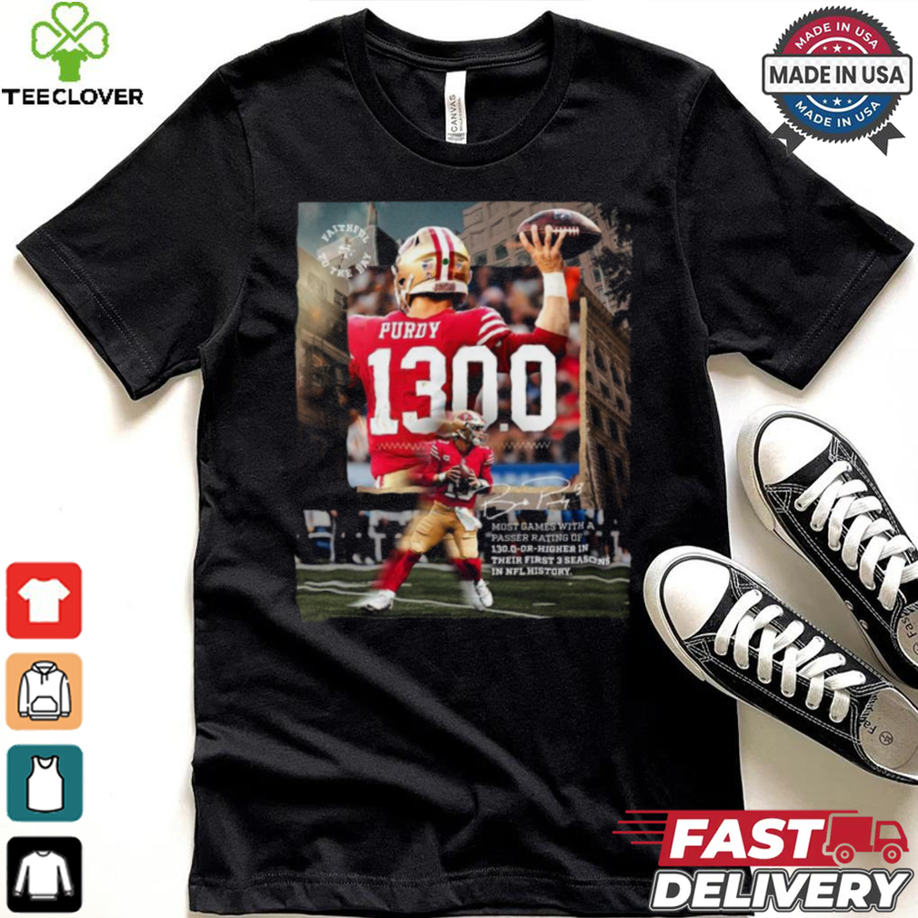 Brock Purdy San Francisco 49ers 130.0 Or Higher In Their First 3 Seasons In NFL History Shirt Brock Purdy San Francisco 49ers 130.0 Or Higher In Their First 3 Seasons In NFL History Shirt