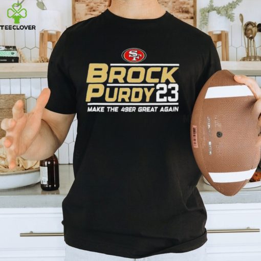 Brock Purdy San Francisco 49ers Make The 49er Great Again 2023 T Shirt