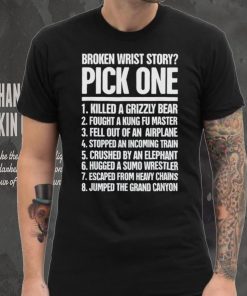 Broken wrist story pick one killed a grizzly bear shirt