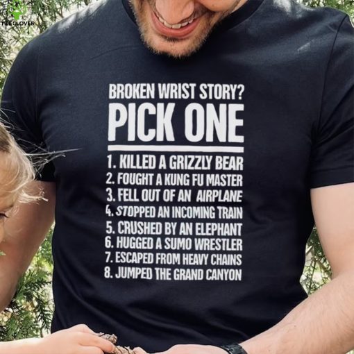 Broken wrist story pick one killed a grizzly bear hoodie, sweater, longsleeve, shirt v-neck, t-shirt