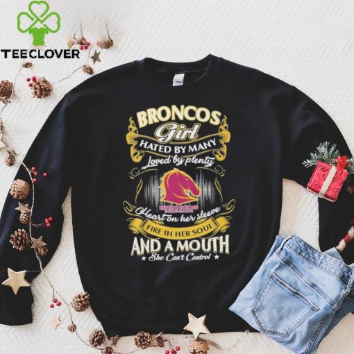 Broncos Girl Hated By Many Loved By Plenty Heart On Her Sleeve Fine In Her Soul And A Mouth She Can’t Control Logo Shirt