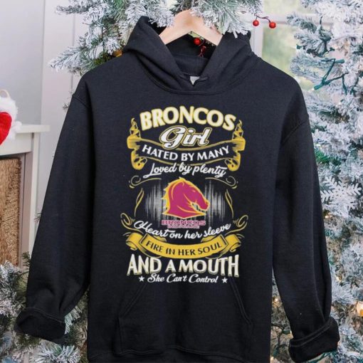 Broncos Girl Hated By Many Loved By Plenty Heart On Her Sleeve Fine In Her Soul And A Mouth She Can’t Control Logo Shirt