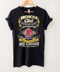 Broncos Girl Hated By Many Loved By Plenty Heart On Her Sleeve Fine In Her Soul And A Mouth She Can’t Control Logo Shirt