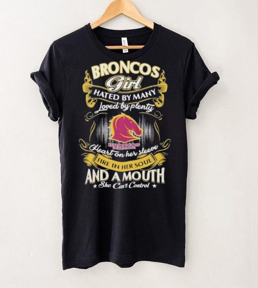 Broncos Girl Hated By Many Loved By Plenty Heart On Her Sleeve Fine In Her Soul And A Mouth She Can’t Control Logo Shirt