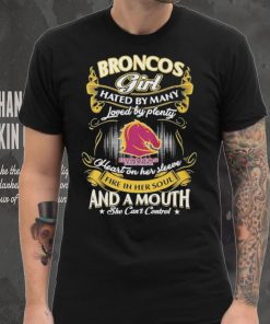 Broncos Girl Hated By Many Loved By Plenty Heart On Her Sleeve Fine In Her Soul And A Mouth She Can’t Control Logo Shirt