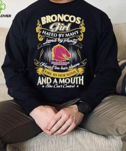 Broncos Girl Hated By Many Loved By Plenty Heart On Her Sleeve Fine In Her Soul And A Mouth She Can’t Control Logo Shirt