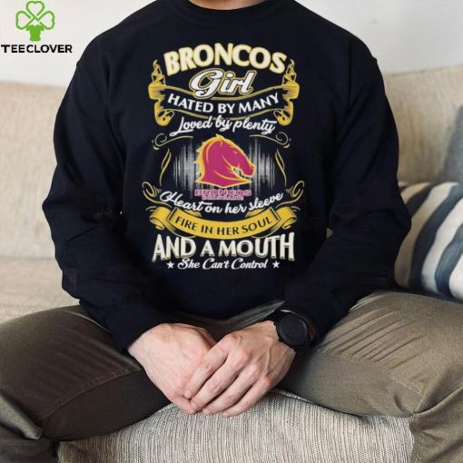 Broncos Girl Hated By Many Loved By Plenty Heart On Her Sleeve Fine In Her Soul And A Mouth She Can’t Control Logo Shirt