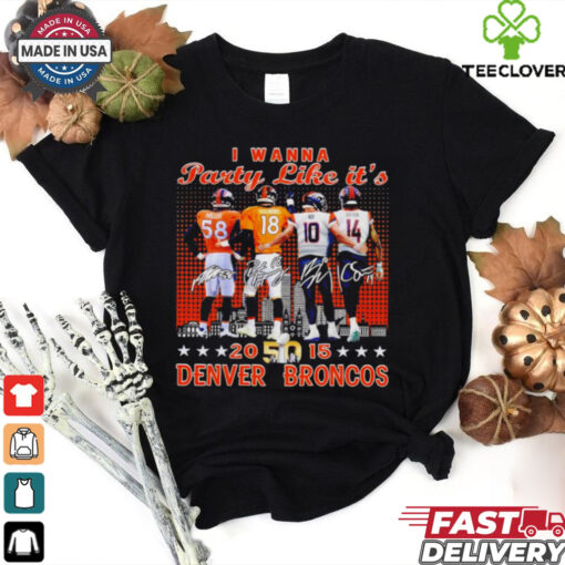 Broncos Miller Manning Nix Sutton I Wanna Party Like It’s 2015 shirt