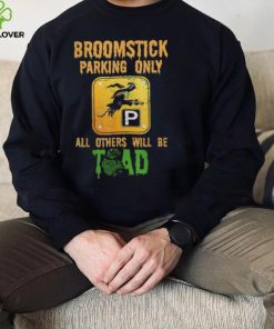 Broomstick parking only all others will be toad fancy dress shirt