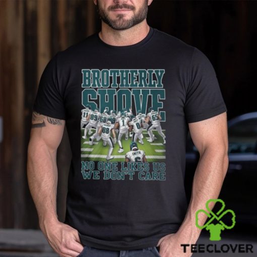 Brotherly Shove No One Likes Us We Don’t Care Philadelphia Eagles T Shirt