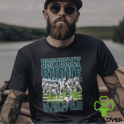 Brotherly Shove No One Likes Us We Don’t Care Philadelphia Eagles T Shirt