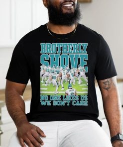 Brotherly Shove No One Likes Us We Don’t Care Philadelphia Eagles shirt