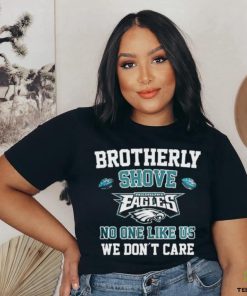 Brotherly Shove Philadelphia Eagles No One Like Us We Don’t Care Shirt