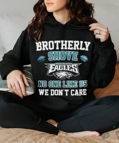 Brotherly Shove Philadelphia Eagles No One Like Us We Don’t Care Shirt