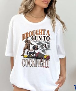 Brought A Gun To A Cockfight shirt