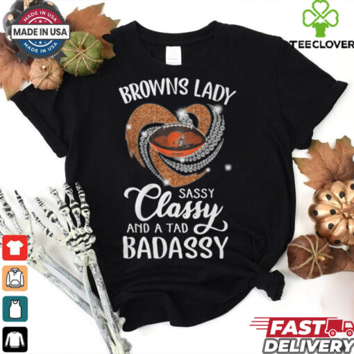 Browns Laydy Sassy Classy And A Tad Badassy Shirt