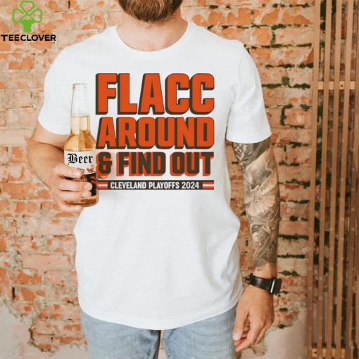 Browns Playoffs 2024 Flacc Around And Find Out Shirt