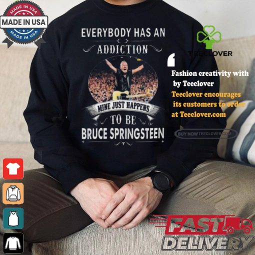 Bruce springsteen everybody has an addiction mine is springsteen’s song hoodie, sweater, longsleeve, shirt v-neck, t-shirt