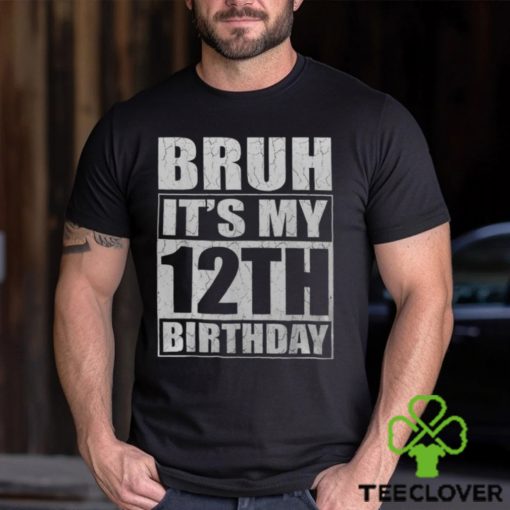 Bruh It’s My 12Th Birthday I’m 12 Year Old Birthday Men’s T hoodie, sweater, longsleeve, shirt v-neck, t-shirt