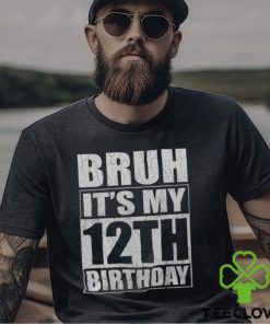 Bruh It's My 12Th Birthday I'm 12 Year Old Birthday Men's T hoodie, sweater, longsleeve, shirt v-neck, t-shirt