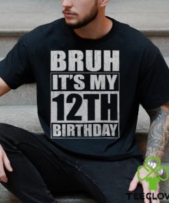 Bruh It's My 12Th Birthday I'm 12 Year Old Birthday Men's T hoodie, sweater, longsleeve, shirt v-neck, t-shirt