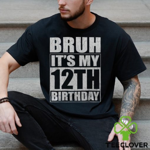 Bruh It’s My 12Th Birthday I’m 12 Year Old Birthday Men’s T hoodie, sweater, longsleeve, shirt v-neck, t-shirt