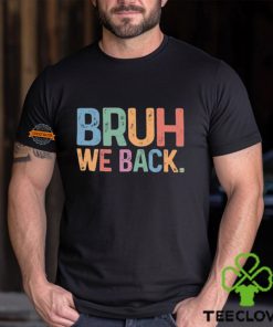 Bruh We Back T shirt 1 Bruh We Back T shirt