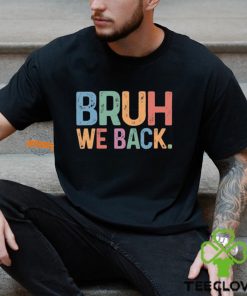 Bruh We Back T shirt 2 Bruh We Back T shirt