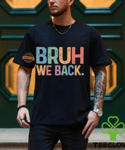 Bruh We Back T shirt 3 Bruh We Back T shirt