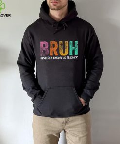 Bruh formerly known as teacher hoodie, sweater, longsleeve, shirt v-neck, t-shirt