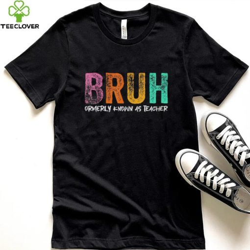 Bruh formerly known as teacher hoodie, sweater, longsleeve, shirt v-neck, t-shirt